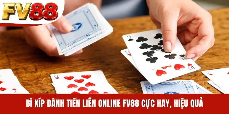 Bí kíp đánh Tiến Liên online FV88 cực hay, hiệu quả