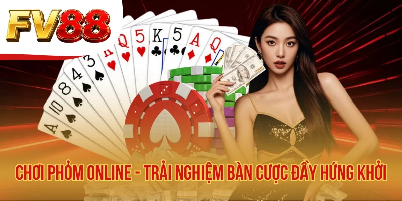 Chơi Phỏm Online - Trải Nghiệm Bàn Cược Đầy Hứng Khởi