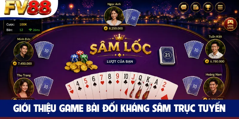 Giới thiệu game bài đối kháng Sâm trực tuyến