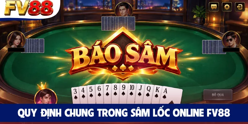 Quy định chung trong Sâm Lốc Online FV88