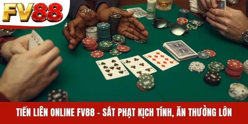 Tiến Liên Online FV88 - Sát Phạt Kịch Tính, Ăn Thưởng Lớn